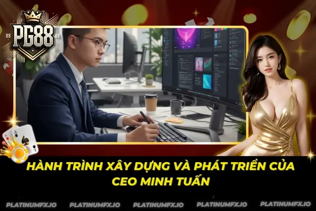 CEO Nguyễn Minh Tuấn từng bước kiến tạo nền móng vững chắc cho PG88 